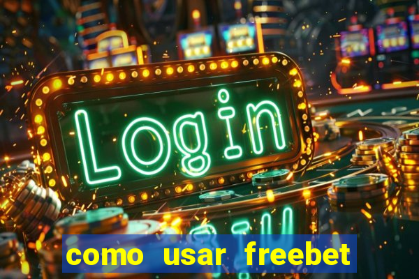 como usar freebet vai de bet