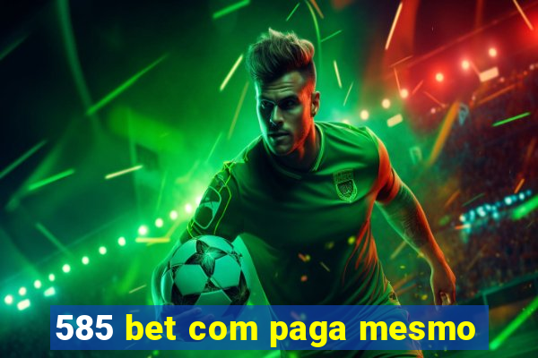 585 bet com paga mesmo