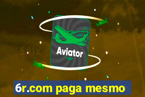 6r.com paga mesmo