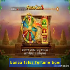 banca falsa fortune tiger