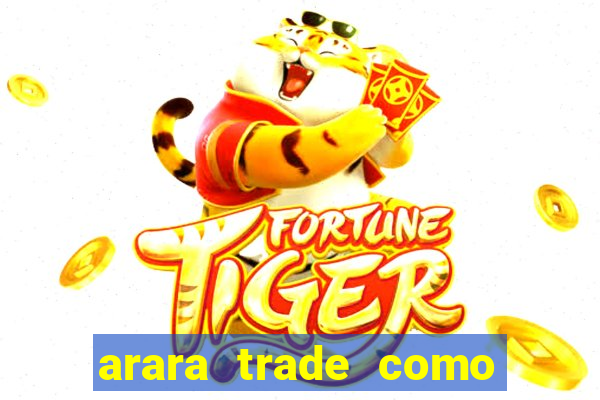 arara trade como ganhar dinheiro