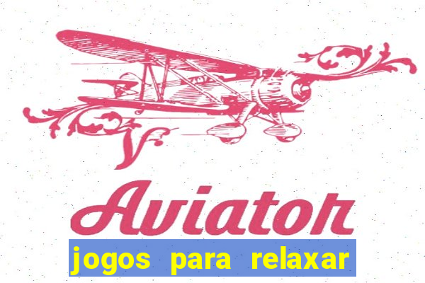 jogos para relaxar a mente