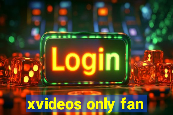 xvideos only fan