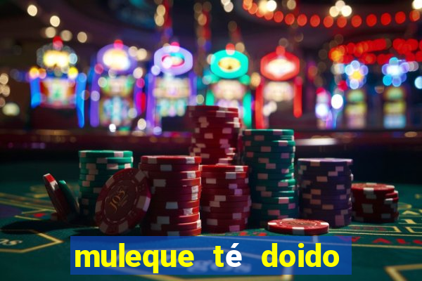 muleque té doido 4 o filme completo dublado