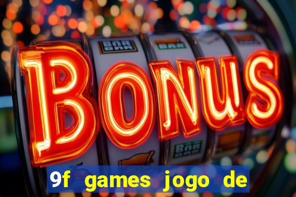 9f games jogo de ganhar dinheiro