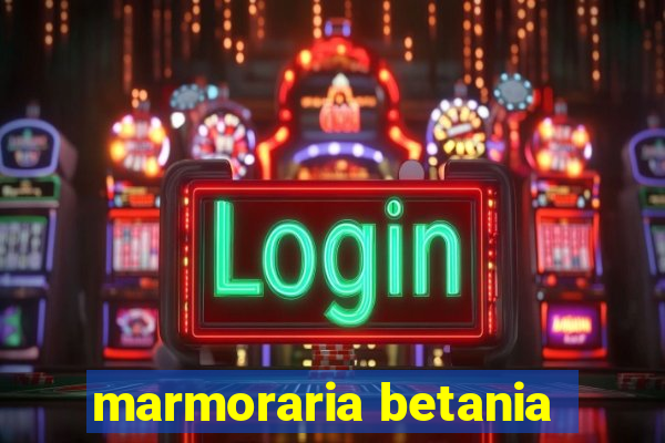 marmoraria betania