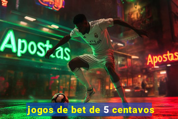 jogos de bet de 5 centavos