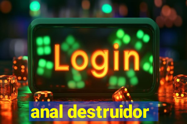 anal destruidor