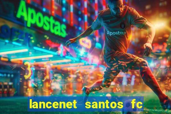 lancenet santos fc ultimas noticias