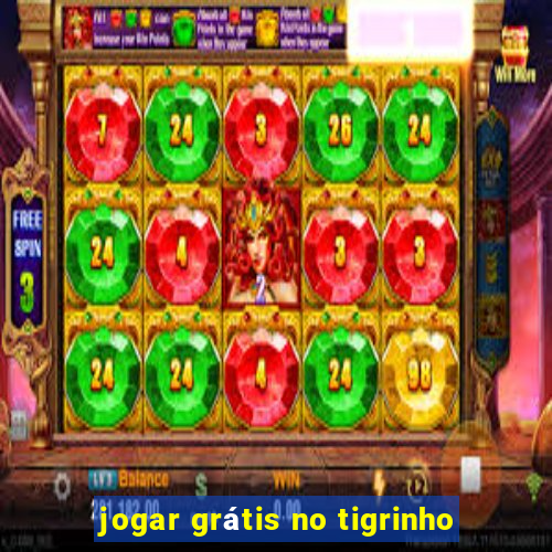 jogar grátis no tigrinho