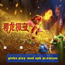 globo play mod apk premium