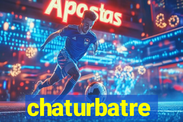 chaturbatre