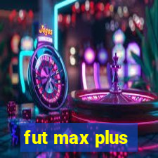 fut max plus