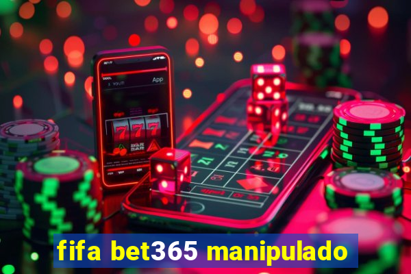 fifa bet365 manipulado