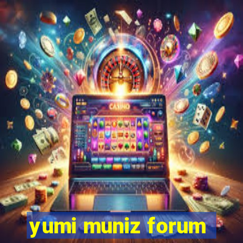 yumi muniz forum