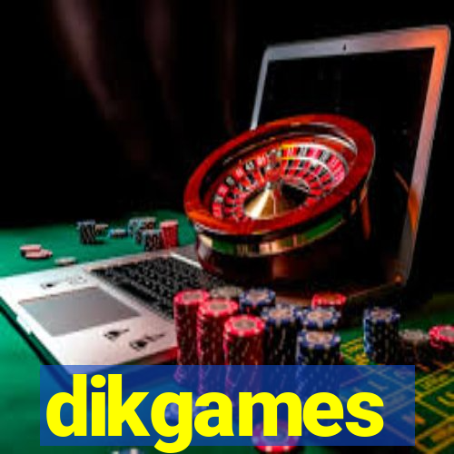 dikgames