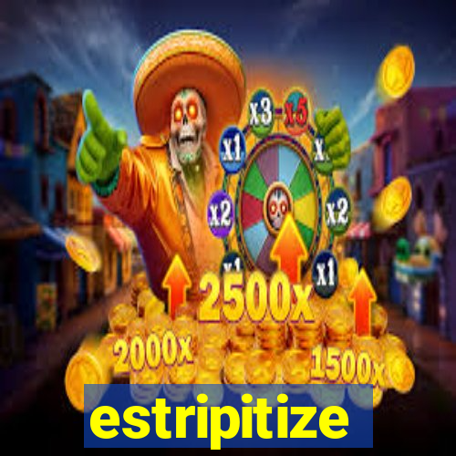 estripitize