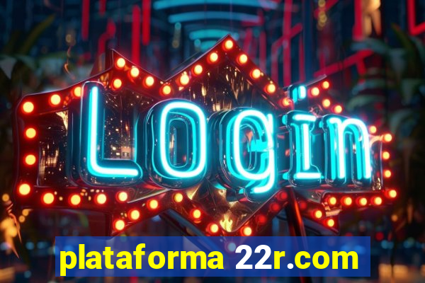 plataforma 22r.com